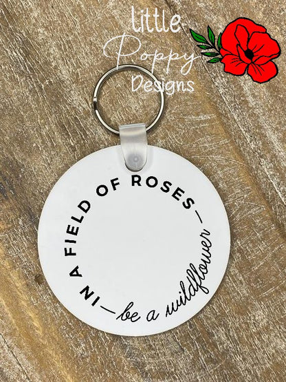 In a Field of Roses - be a wildflower Key Ring